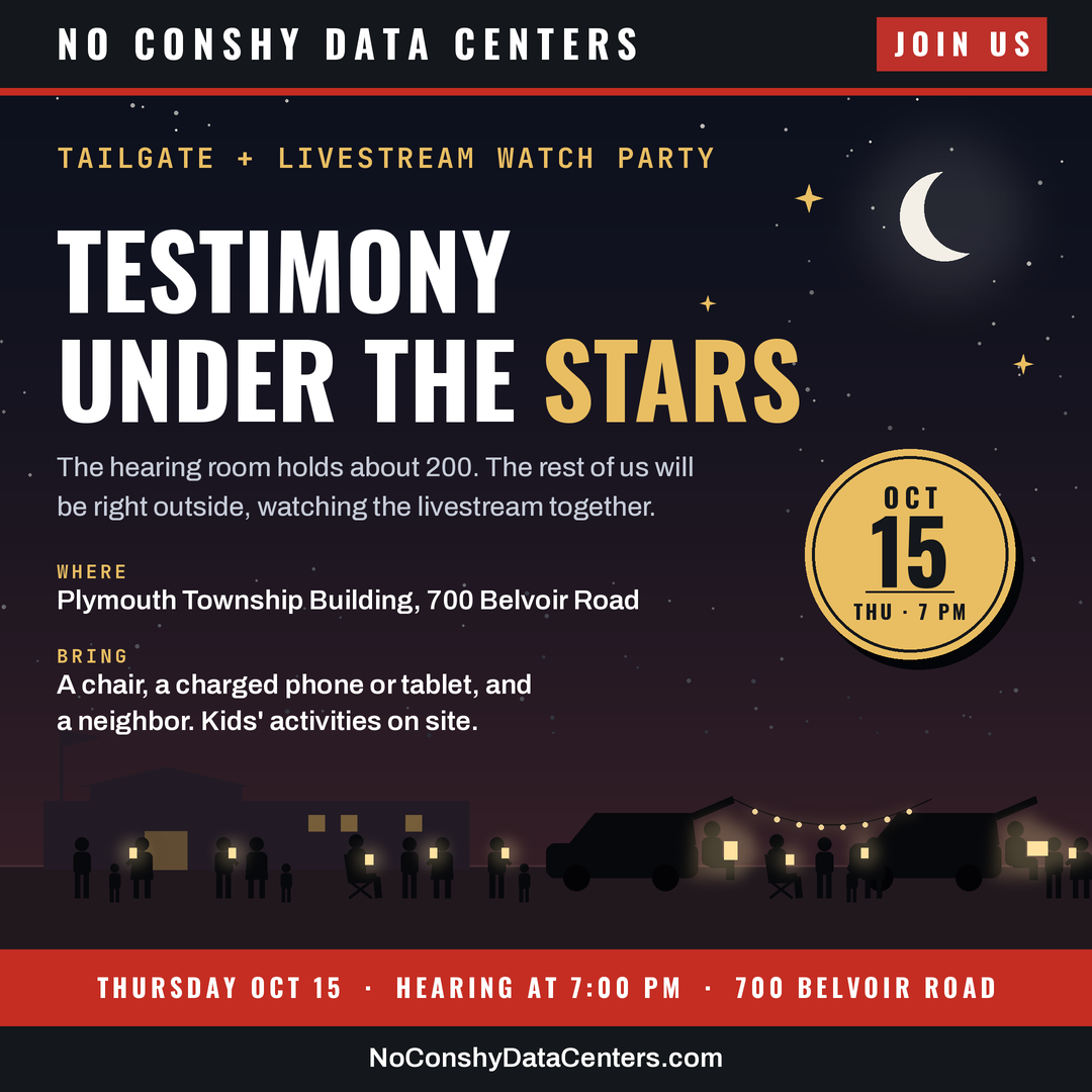Graphic from No Conshy Data Centers headed Testimony Under the Stars, tagged Join Us, with a gold badge reading Oct 15, Thu, 7 p.m. A tailgate and livestream watch party. The hearing room holds about 200, and the rest of us will be right outside, watching the livestream together. Where: Plymouth Township Building, 700 Belvoir Road. Bring a chair, a charged phone or tablet, and a neighbor; kids&rsquo; activities on site. Below, a night sky over the township building and a parking lot full of neighbors standing and sitting in camp chairs around SUVs with their liftgates open, phones lit, with string lights between the cars.